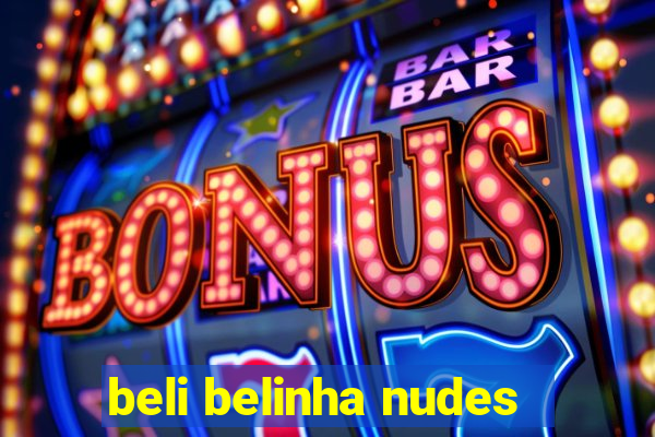 beli belinha nudes